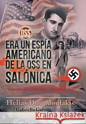 Era Un Espía Americano de la OSS en Salónica: Trained to be an OSS Spy - Spanish Edition Helías Doundoulakis Y Gabriella Gafni 9781543448634