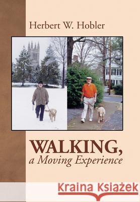Walking, a Moving Experience Herbert Hobler 9781543448702 Xlibris