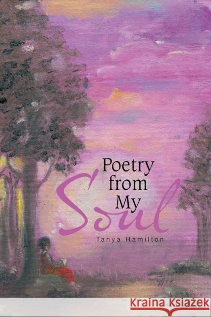 Poetry from My Soul Tanya Hamilton 9781543448726 Xlibris