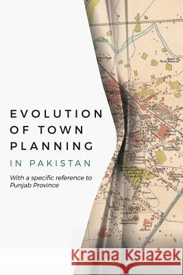 Evolution of Town Planning in Pakistan: With a Specific Reference to Punjab Province Anis Ur Rahmaan 9781543449013 Xlibris Us