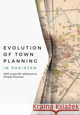 Evolution of Town Planning in Pakistan: With a Specific Reference to Punjab Province Anis Ur Rahmaan 9781543449020 Xlibris Us