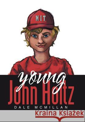 Young John Holtz Dale McMillan 9781543449310 Xlibris