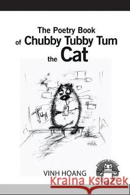 The Poetry Book of Chubby Tubby Tum the Cat Vinh Hoang 9781543450101 Xlibris