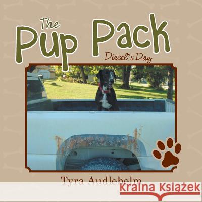 The Pup Pack: Diesel's Day Tyra Audlehelm 9781543450187