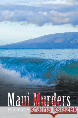 Maui Murders Kathy Callahan 9781543450224 Xlibris Us