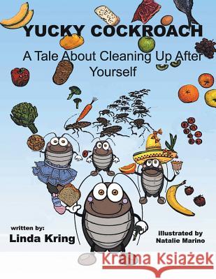 Yucky Cockroach: A Tale About Cleaning Up After Yourself Linda Kring 9781543450255 Xlibris