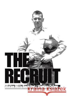 The Recruit: Walter Mitty Revisited Sheldon Cohen 9781543450408 Xlibris