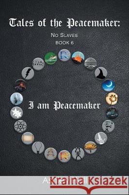 Tales of the Peacemaker: No Slaves Ashley Hall 9781543450644