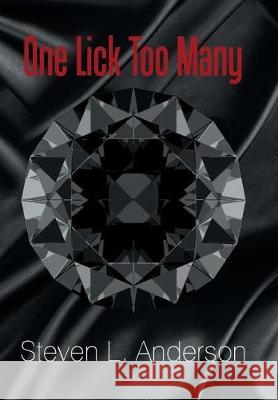 One Lick Too Many Steven L Anderson 9781543450903 Xlibris