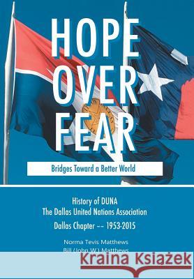 Hope Over Fear: Bridges Toward a Better World Norma and Bill Matthews 9781543451450