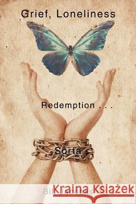 Grief, Loneliness, and Redemption . . . Sorta Bill Jacobks 9781543451566 Xlibris