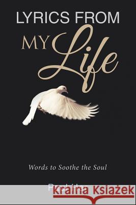 Lyrics from My Life: Words to Soothe the Soul Paul Her 9781543452709 Xlibris