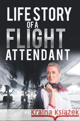 Life Story of a Flight Attendant Kevin Meyer 9781543453751