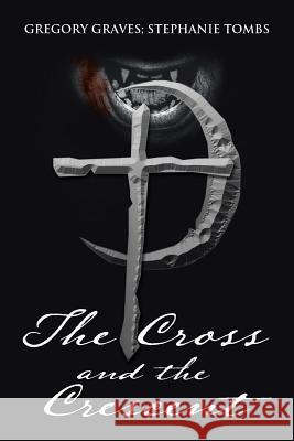 The Cross and the Crescent: Nikoli Fenchetti Gregory Graves, Stephanie Tombs 9781543453959