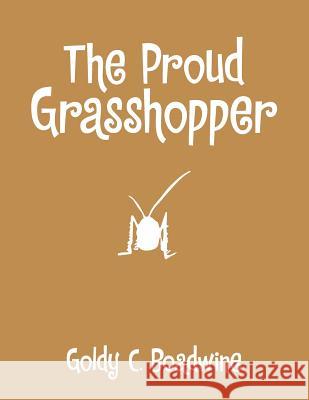 The Proud Grasshopper Goldy C. Boadwine 9781543453980