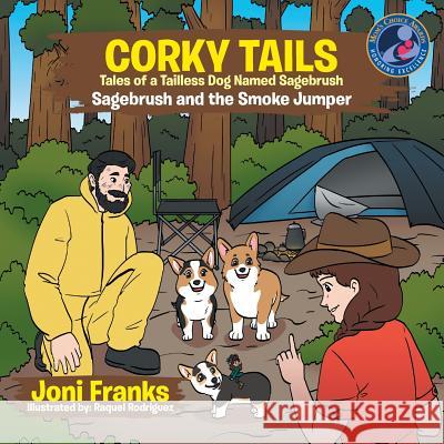 Corky Tails Tales of Tailless Dog Named Sagebrush: Sagebrush and the Smoke Jumper Joni Franks, Raquel Rodriguez 9781543454147 Xlibris Us