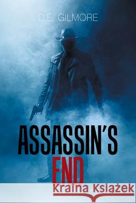 Assassin's End D E Gilmore 9781543455670 Xlibris