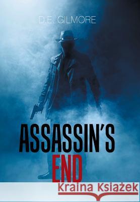 Assassin's End D E Gilmore 9781543455687 Xlibris