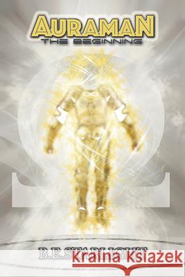 Auraman: The Beginning B. E. Starlight 9781543456929
