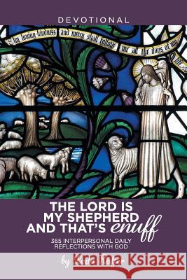 The Lord Is My Shepherd and That's Enuff: 365 Interpersonal Daily Reflections with God Leda Rafter 9781543457315 Xlibris