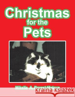 Christmas for the Pets Mikelle A Bryant-Mataya 9781543457780 Xlibris