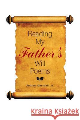 Reading My Father'S Will Poems Andrew Marshall, Jr 9781543457896