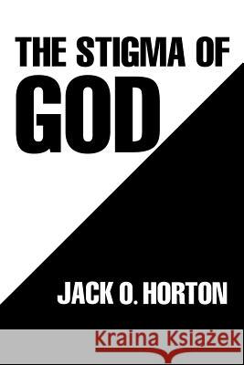 The Stigma of God Jack O Horton 9781543458077 Xlibris Us