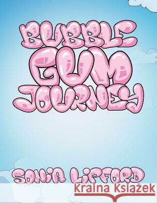 Bubble Gum Journey Sonia Lipford 9781543459531 Xlibris