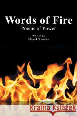Words of Fire: Poems of Power First Edition Miguel Gonzalez 9781543459661