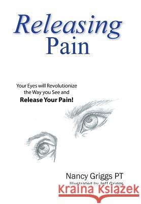 Releasing Pain Nancy Griggs Pt, Jeff Griggs 9781543459869