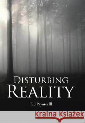 Disturbing Reality Tad Paynter LLL 9781543460339 Xlibris