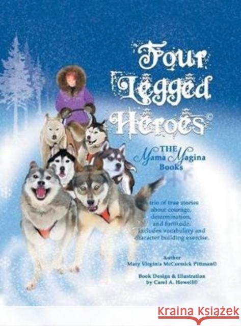Four Legged Heroes: The Mama Magina Books Mary Virginia McCormick Pittman 9781543460360 Xlibris