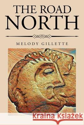 The Road North Melody Gillette 9781543460902 Xlibris