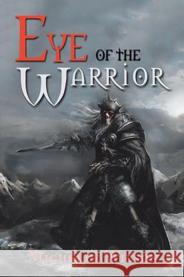 Eye of the Warrior Michelle Wilson 9781543461213 Xlibris