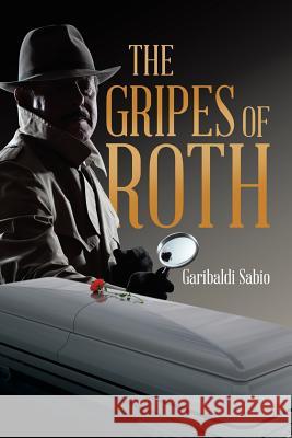 The Gripes of Roth Garibaldi Sabio 9781543462098 Xlibris