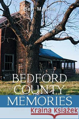 Bedford County Memories: Life on the Kasey Seats Farm Ben Martin 9781543462302 Xlibris Us