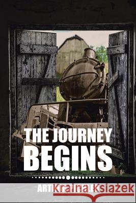 The Journey Begins Arthur Pichler 9781543462791 Xlibris Us