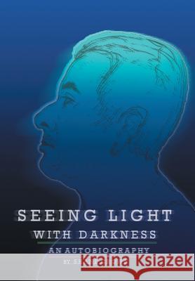 Seeing Light with Darkness Shane Crown 9781543463057 Xlibris