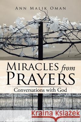 Miracles from Prayers: Conversations with God Ann Malik Oman 9781543463095 Xlibris