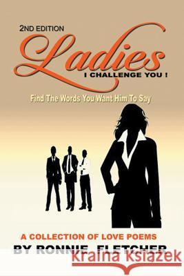 Ladies, I Challenge You!: Find the Words You Want Him to Say Ronnie Fletcher 9781543463309