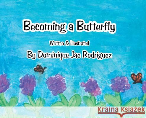 Becoming a Butterfly Dominique Jae Rodriguez 9781543463606 Xlibris Us