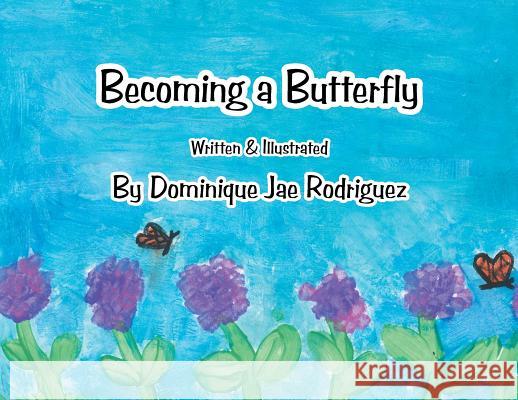 Becoming a Butterfly Dominique Jae Rodriguez 9781543463613 Xlibris Us