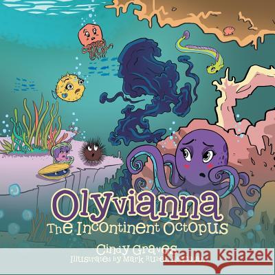 Olyvianna: The Incontinent Octopus Cindy Graves 9781543463682