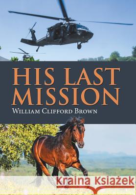 His Last Mission William Clifford Brown 9781543463835