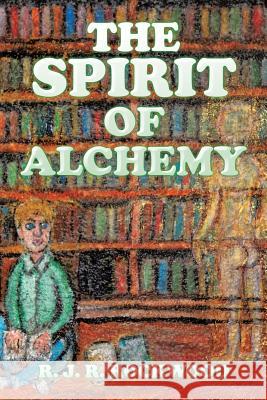 The Spirit of Alchemy R. J. R. Rockwood 9781543464849 Xlibris