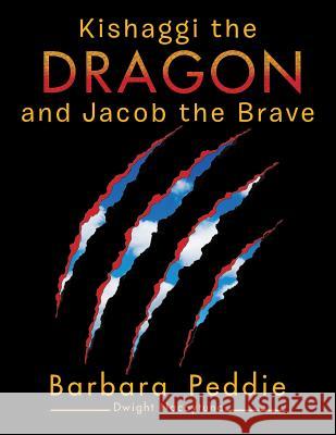 Kishaggi the Dragon and Jacob the Brave Barbara Peddie 9781543465372