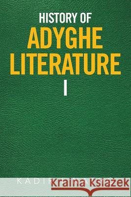 History of Adyghe Literature Kadir Natho 9781543466690 Xlibris Us