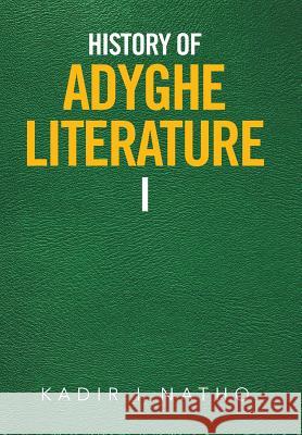 History of Adyghe Literature Kadir Natho 9781543466706 Xlibris Us
