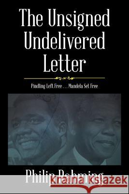 The Unsigned, Undelivered Letter: Pindling Left Free . . . Mandela Set Free Philip Rahming 9781543467154