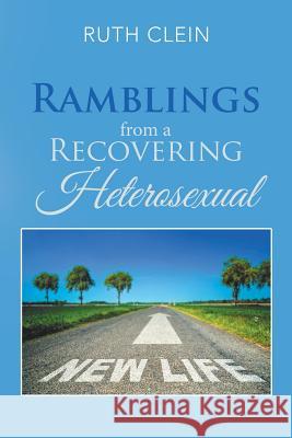 Ramblings from a Recovering Heterosexual Ruth Clein 9781543468953 Xlibris